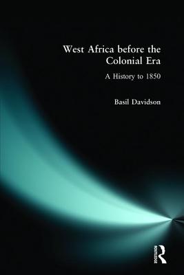 West Africa before the Colonial Era: A History to 1850 - Davidson, Basil