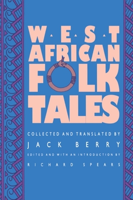 West African Folktales - Berry, Jack (Translated by), and Berry, Jack (Compiled by), and Spears, Richard (Editor)