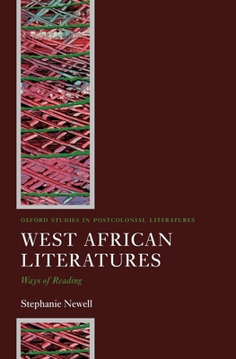 West African Literatures: Ways of Reading - Newell, Stephanie