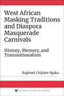 West African Masking Traditions and Diaspora Masquerade Carnivals: History, Memory, and Transnationalism