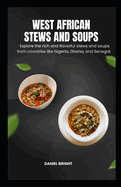 West African stews and soups: Explore the rich and flavorful stews and soups from countries like Nigeria, Ghana, and Senegal.
