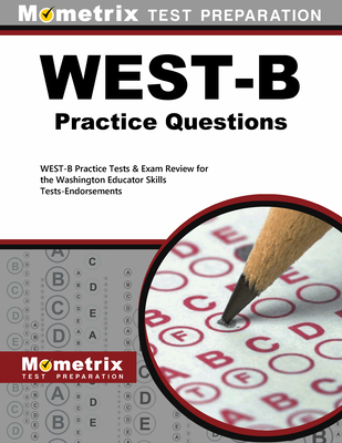West-B Practice Questions: West-B Practice Tests & Exam Review for the Washington Educator Skills Tests-Endorsements - Mometrix Washington Teacher Certification Test Team (Editor)