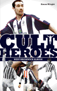 West Bromwich Albion Cult Heroes: The Baggies' Greatest Icons