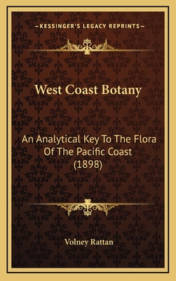 West Coast Botany: An Analytical Key to the Flora of the Pacific Coast (1898) - Rattan, Volney
