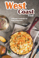 West Coast Food: California Cookbook for Food Enthusiasts