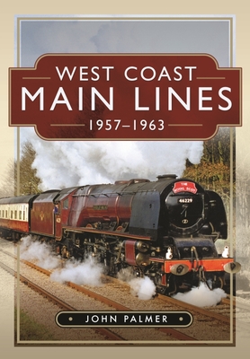 West Coast Main Lines, 1957-1963 - Palmer, John