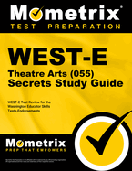 West-E Theatre Arts (055) Secrets Study Guide: West-E Test Review for the Washington Educator Skills Tests-Endorsements