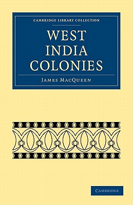 West India Colonies - MacQueen, James