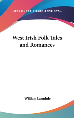 West Irish Folk Tales and Romances - Larminie, William (Translated by)