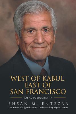 West of Kabul, East of San Francisco: An Autobiography - Entezar, Ehsan M