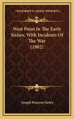 West Point in the Early Sixties, with Incidents of the War (1902) - Farley, Joseph Pearson