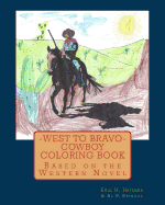 West to Bravo - Cowboy Coloring Book: Based on the Western Novel