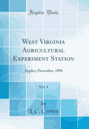 West Virginia Agricultural Experiment Station, Vol. 4: Apples; December, 1896 (Classic Reprint)