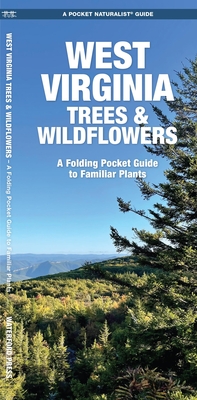 West Virginia Trees & Wildflowers: An Introduction to Familiar Species - Kavanagh, James, and Waterford Press