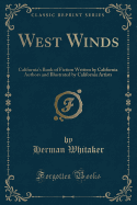 West Winds: California's Book of Fiction Written by California Authors and Illustrated by California Artists (Classic Reprint)