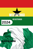 Westafrika Reisef?hrer 2024: Entdecken Sie die Vielfalt der westafrikanischen Kultur.