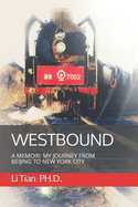 Westbound: A Memoir: My Journey from Beijing to New York City