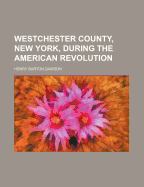 Westchester County, New York, During the American Revolution