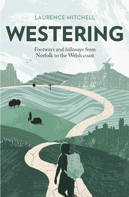 Westering: Footways and folkways from Norfolk to the Welsh coast - Mitchell, Laurence