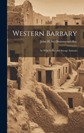 Western Barbary: Its Wild Tribes and Savage Animals