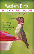 Western Birds: Backyard Guide - Watching - Feeding - Landscaping - Nurturing - Montana, Wyoming, Colorado, Arizona, New