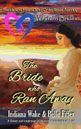 Western Brides: The Bride Who Ran Away: A Sweet and Inspirational Western Historical Romance