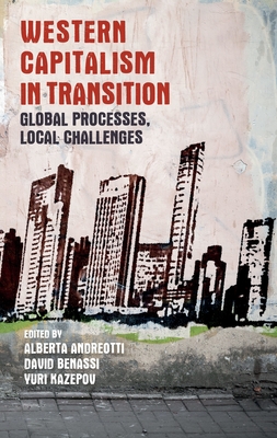 Western Capitalism in Transition: Global Processes, Local Challenges - Andreotti, Alberta (Editor), and Benassi, David (Editor), and Kazepov, Yuri (Editor)