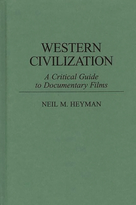 Western Civilization: A Critical Guide to Documentary Films - Heyman, Neil M