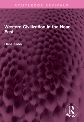 Western Civilization in the Near East - Kohn, Hans