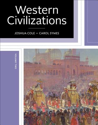 Western Civilizations: Their History & Their Culture - Cole, Joshua, and Symes, Carol