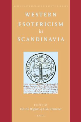 Western Esotericism in Scandinavia - Bogdan, Henrik, and Hammer, Olav
