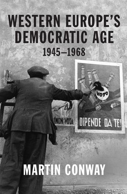Western Europe's Democratic Age: 1945-1968 - Conway, Martin, Professor