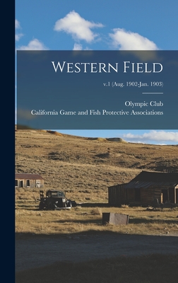 Western Field; v.1 (Aug. 1902-Jan. 1903) - Olympic Club (San Francisco, Calif ) (Creator), and California Game and Fish Protective a (Creator)