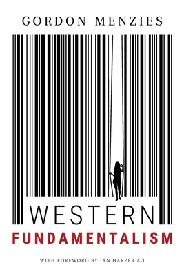 Western Fundamentalism: Democracy, Sex and the Liberation of Man - Menzies, Gordon