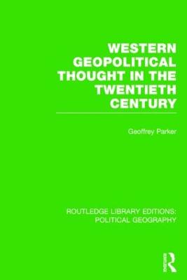 Western Geopolitical Thought in the Twentieth Century - Parker, Geoffrey