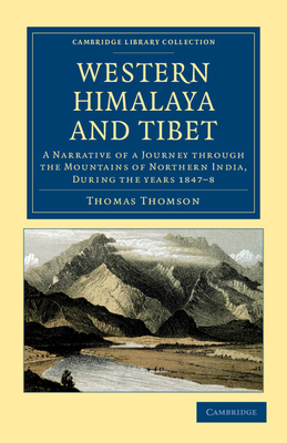 Western Himalaya and Tibet: A Narrative of a Journey through the Mountains of Northern India, during the Years 1847-8 - Thomson, Thomas