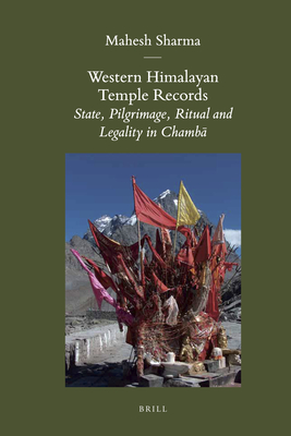 Western Himalayan Temple Records: State, Pilgrimage, Ritual and Legality in Chamb - Sharma, Mahesh