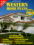 Western Home Plans: Over 200 Home Plans Specially Designed for California, Pacific Northwest, Rocky Mountains, Texas & Western Plains, Desert Southwest, Western Lovers Everywhere - Home Planners Inc