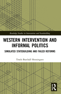 Western Intervention and Informal Politics: Simulated Statebuilding and Failed Reforms