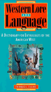 Western Lore and Language: A Dictionary for Enthusiasts of the American West