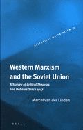 Western Marxism and the Soviet Union: A Survey of Critical Theories and Debates Since 1917