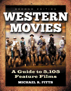 Western Movies: A Guide to 5,105 Feature Films, 2D Ed.