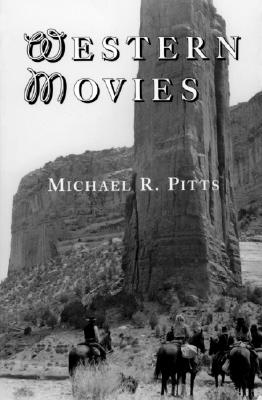 Western Movies: A TV and Video Guide to 4200 Genre Films - Pitts, Michael R
