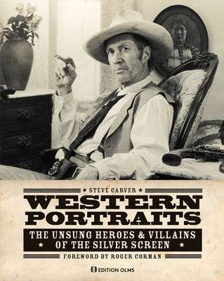 Western Portraits of Great Character Actors: The Unsung Heroes & Villains of the Silver Screen - Carver, Steve, and Joyner, C Courtney (Text by), and Armstrong, Stephen B. (Editor)