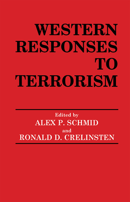 Western Responses to Terrorism - Crelinsten, Ronald D (Editor), and Schmid, Alex P (Editor)