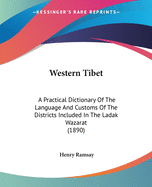 Western Tibet: A Practical Dictionary Of The Language And Customs Of The Districts Included In The Ladak Wazarat (1890)