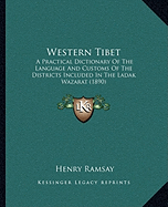 Western Tibet: A Practical Dictionary Of The Language And Customs Of The Districts Included In The Ladak Wazarat (1890)