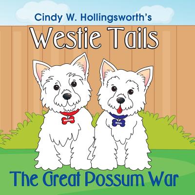 Westie Tails-The Great Possum War - Hollingsworth, Cindy W, and Bemer Coble, Lynn (Editor)