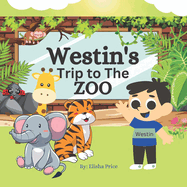 Westin's Trip to The ZOO: Tells you about the Animals through Rhymes