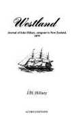 Westland : journal of John Hillary, emigrant to New Zealand, 1879 - Hillary, John, and Hillary, J. H.